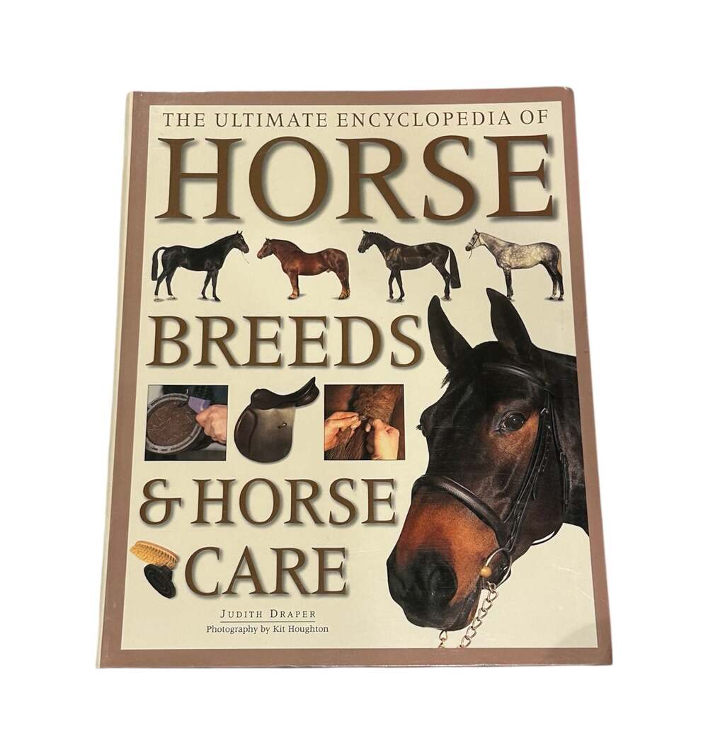 The Ultimate Encyclopedia of Horse Breeds and Horse Care by Judith Draper